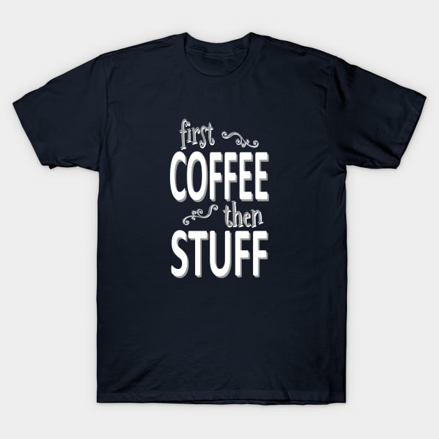 First coffee then stuff (white) T-Shirt by Sinmara